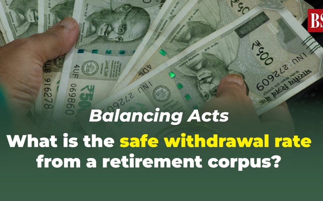 Balancing Acts: What is the safe withdrawal rate from a retirement corpus?